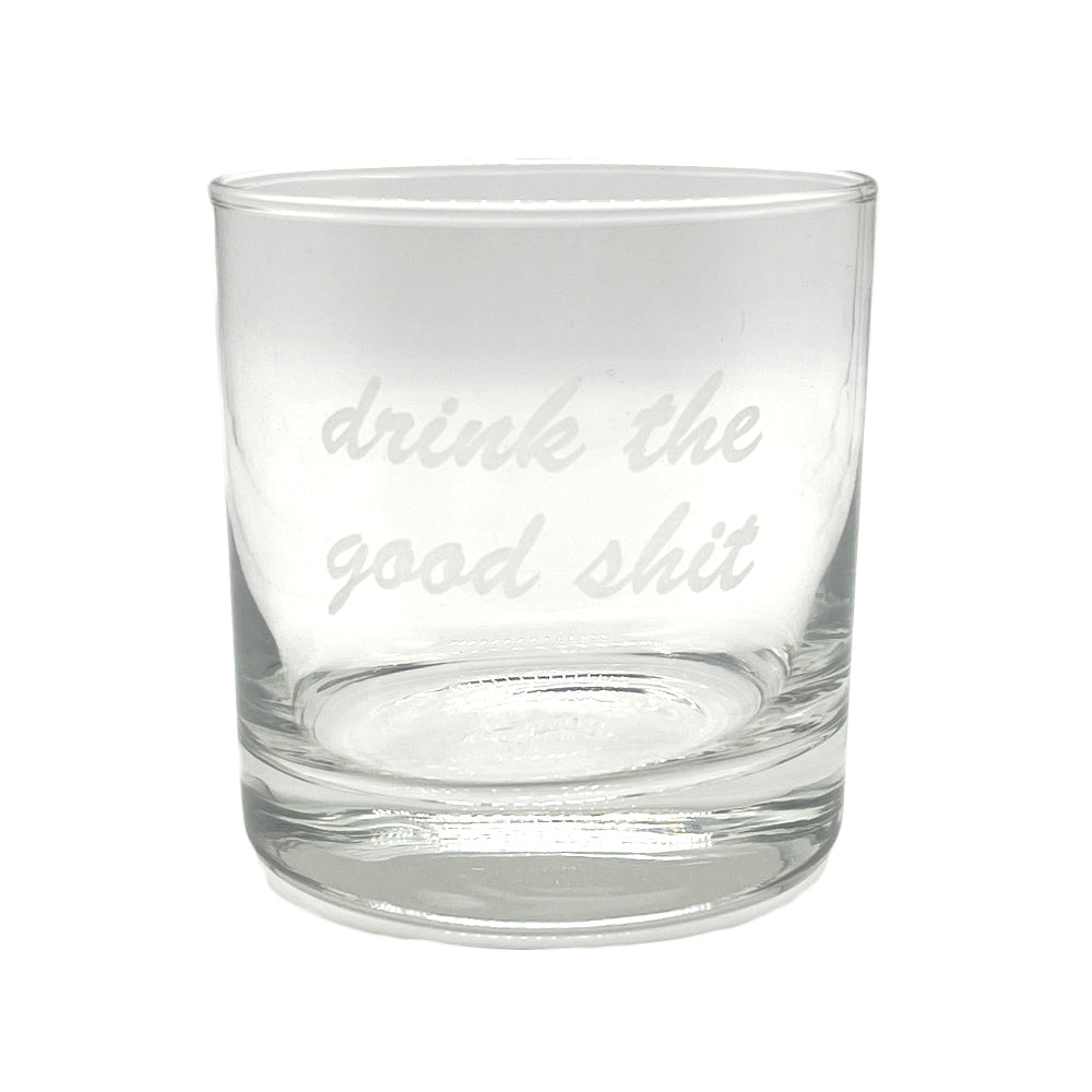 Drink the Good $hit Glass